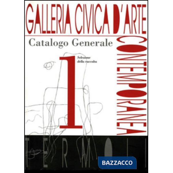 Galleria civica d'Arte contemporanea. Catalogo generale. Ediz. illustrata. Vol. 