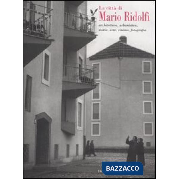 Città di Mario Ridolfi. Architettura, urbanistica, storia, arte, cinema, fotografia. Catalogo della mostra (Terni, 7 gennaio-30 