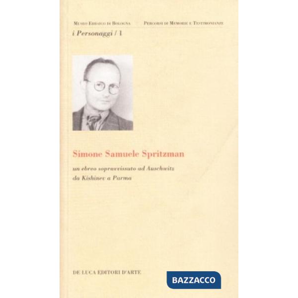 Simone Samuele Spritzman. Un ebreo sopravvissuto ad Auschwitz da Kishinev a Parma