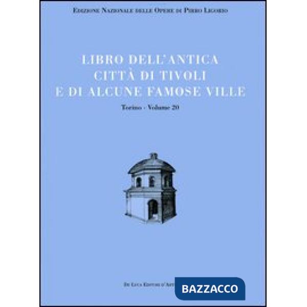 Libri delle antichità. Torino. Vol. 20: Libro dell'antica città di Tivoli e di alcune famose ville