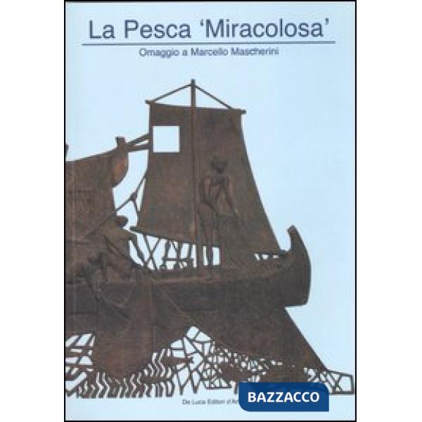 Pesca «miracolosa». Omaggio a Marcello Mascherini. Catalogo della mostra (Roma, 