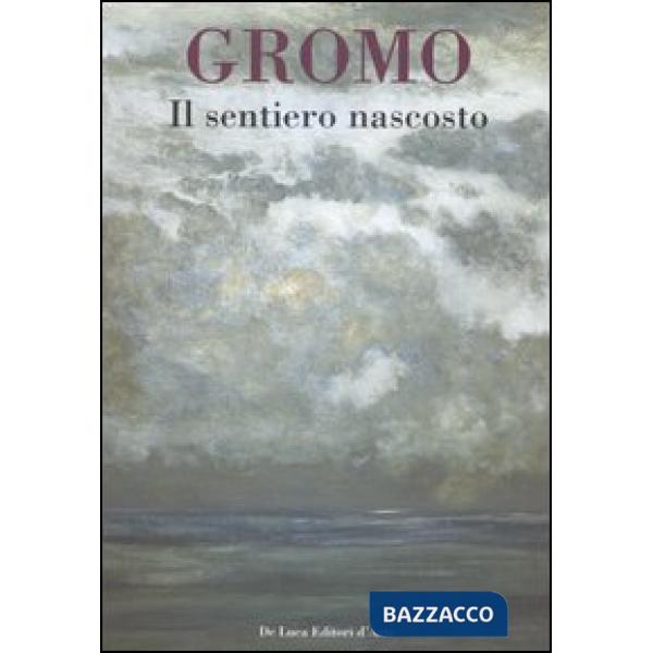 Gromo. Il sentiero nascosto. Breve antologia di opere dipinte 1969-2006. Catalog