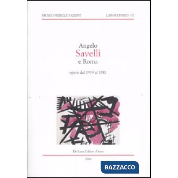 Angelo Savelli e Roma. Opere dal 1939 al 1981. Catalogo della mostra (Assisi, 20