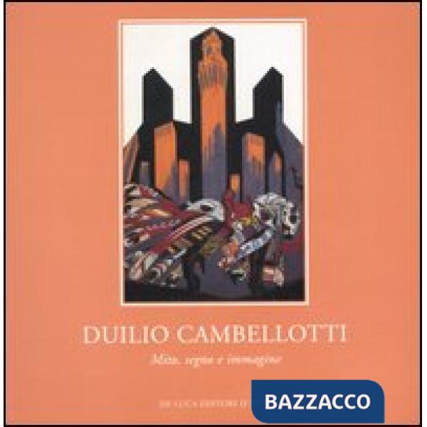 Duilio Cambellotti. Mito, segno e immagine. Catalogo della mostra (Roma, 18 nove