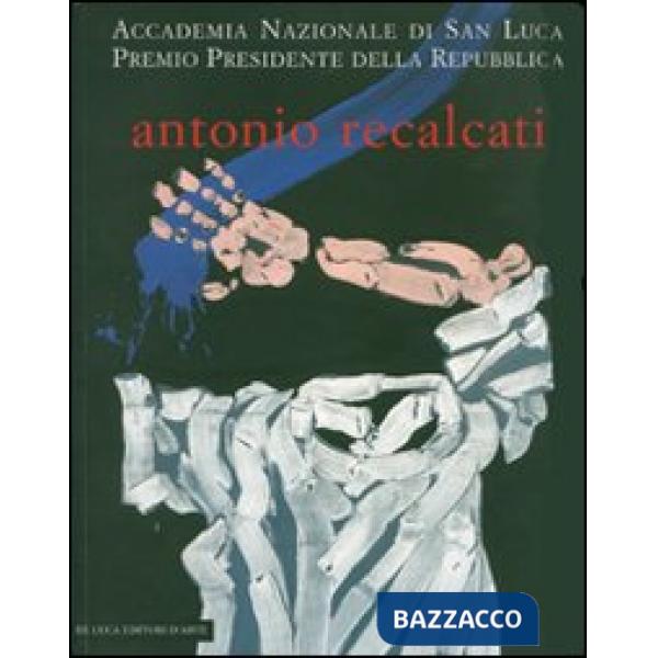 Antonio Recalcati. Cinque momenti dal '60 allo '06. Catalogo della mostra (Roma,