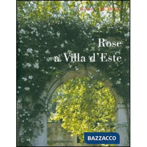 Rose a Villa d'Este. Ediz. illustrata