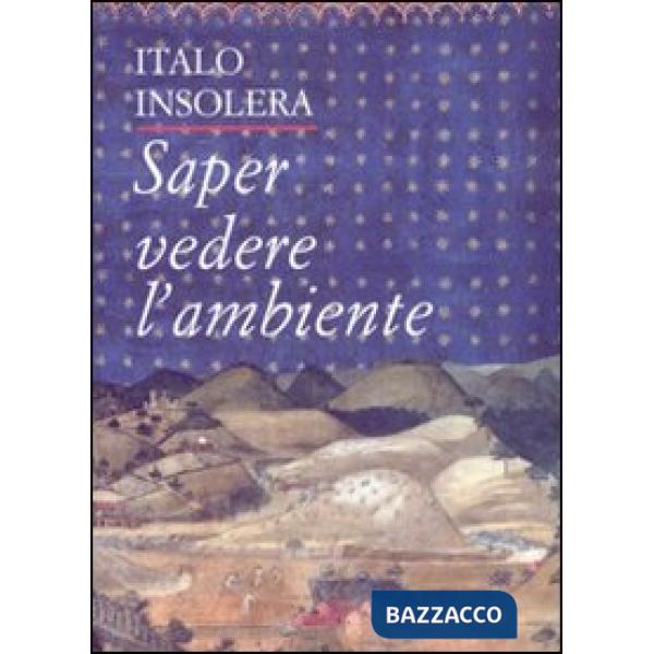 Saper vedere l'ambiente. Ediz. illustrata