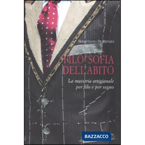 «Filo»sofia dell'abito. La maestria artigianale per filo e per segno. Ediz. multilingue