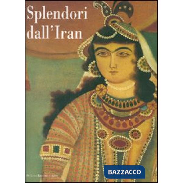 Splendori dall'Iran. Gioielli e costumi per 5000 anni di storia. Catalogo della 