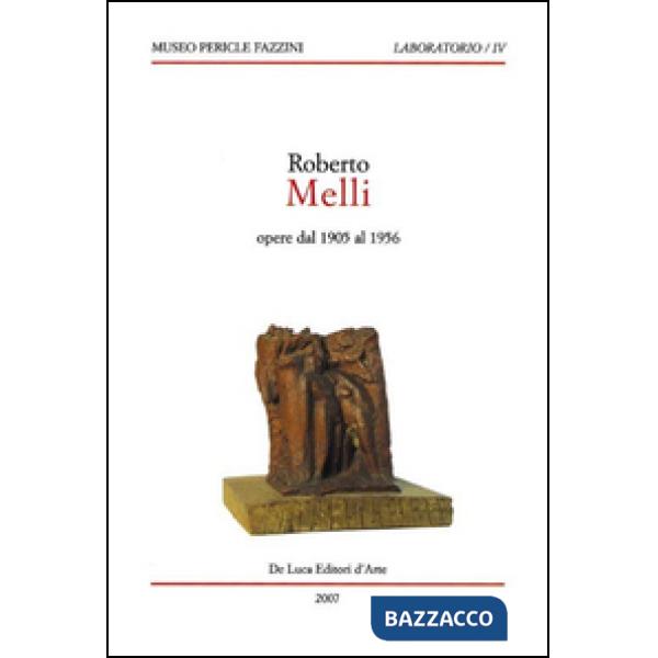 Roberto Melli. Opere dal 1905 al 1956. Ediz. illustrata