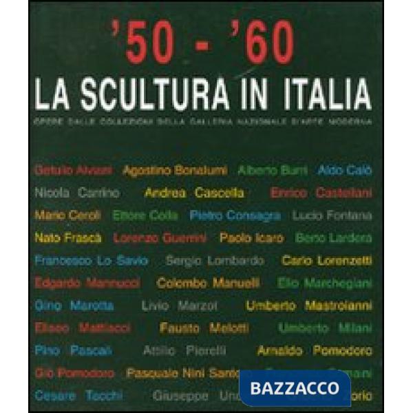 '50-'60. La scultura in Italia. Opere dalle collezioni della Galleria Nazionale d'Arte Moderna. Catalogo della mostra (Tivoli, 1