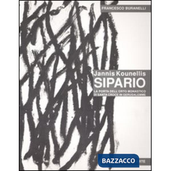 Jannis Kounellis. Sipario. La porta dell'orto monastico di Santa Croce in Gerusalemme. Ediz. illustrata