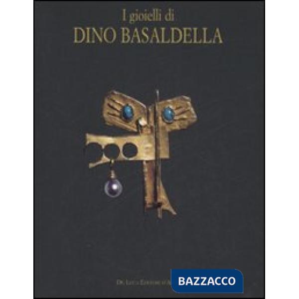 Gioielli di Dino Basaldella. Catalogo della mostra (Udine 15 dicembre 2007-30 marzo 2008-Trieste, 1 febbraio-30 marzo 2008). Edi