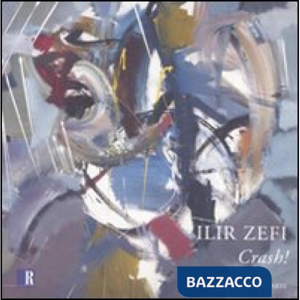 Ilir Zefi. Crash! Catalogo della mostra (Roma, 2-26 febbraio 2008). Ediz. illust