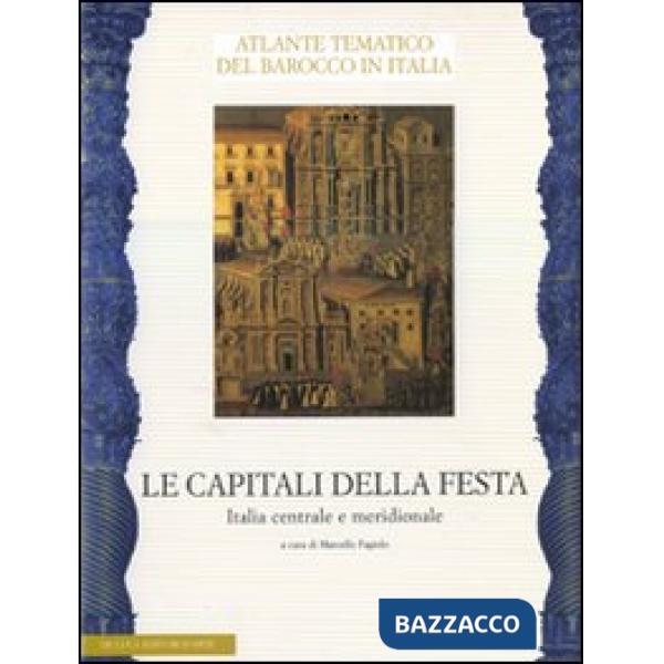 Capitali della festa. Italia centrale e meridionale. Ediz. illustrata (Le)