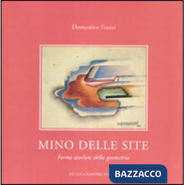 Mino delle Site. Forme assolute della geometria. Ediz. illustrata