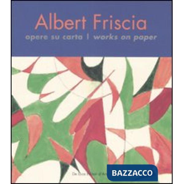 Albert Friscia. Opere su carta-Works on paper. Ediz. bilingue