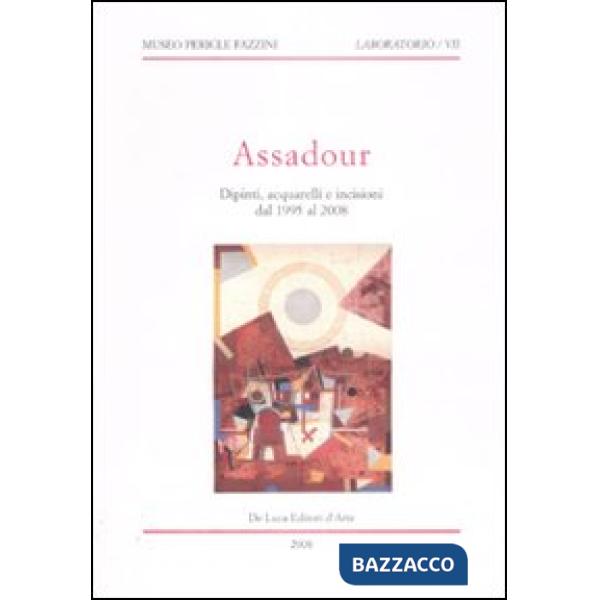 Assadour. Dipinti, acquarelli e incisioni dal 1995 al 2008. Ediz. illustrata