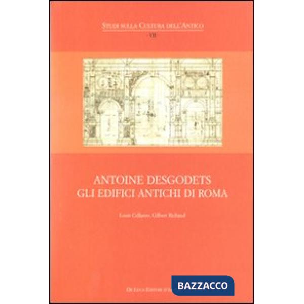 Antoine Desgodets. Gli edifici antichi di Roma. Ediz. italiana e francese