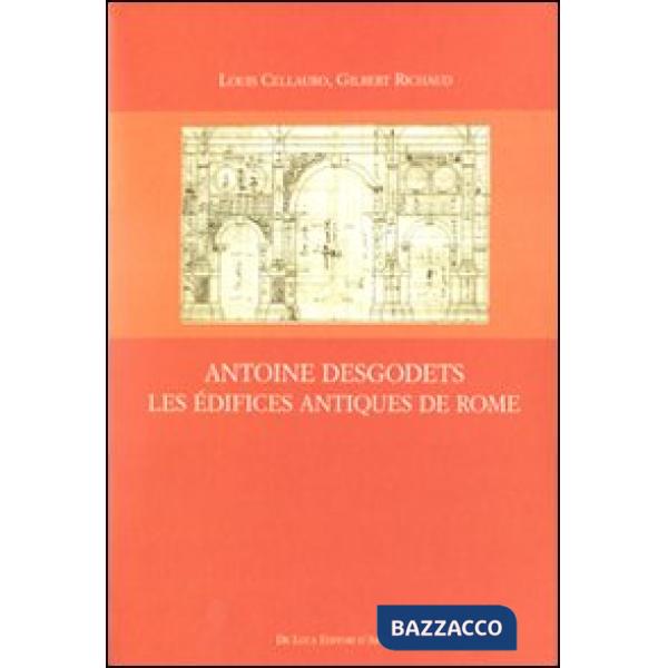 Antoine Desgodets. Les Édifices antiques de Rome. Ediz. illustrata