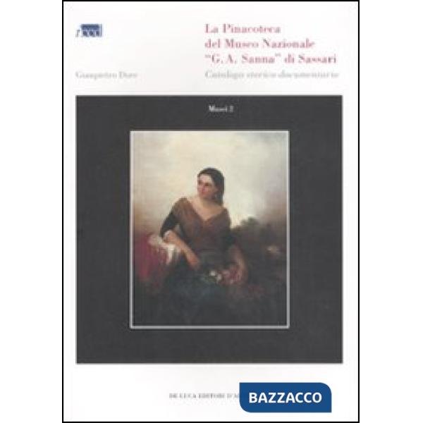 Pinacoteca del Museo nazionale «G. A. Sanna» di Sassari. Catalogo storico-documentario. Ediz. illustrata (La)