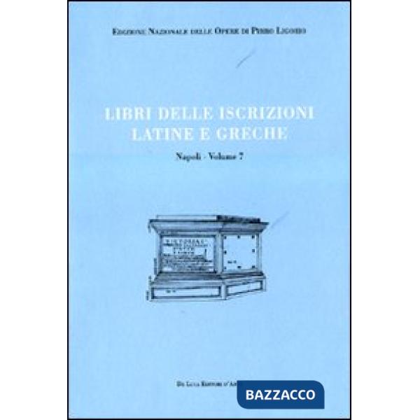 Libri delle antichità. Napoli. Ediz. illustrata. Vol. 7: Libro delle iscrizioni latine e greche