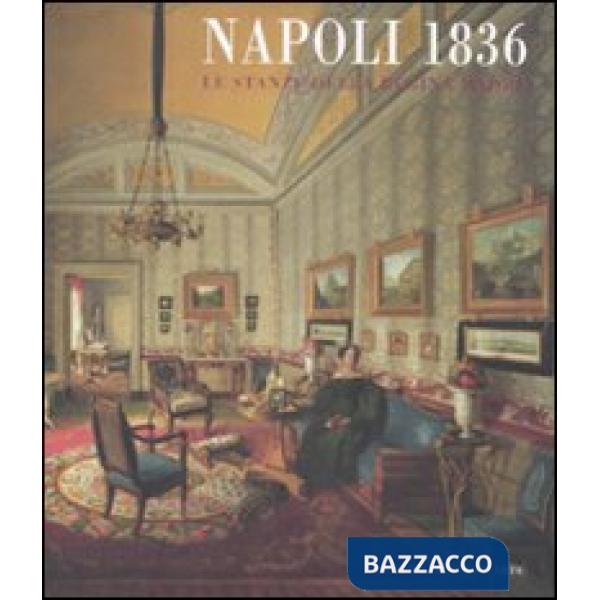 Napoli 1836. Le stanze della regina madre. Catalogo della mostra (Roma, 21 novembre 2008-29 marzo 2009). Ediz. illustrata