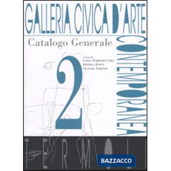 Galleria civica d'Arte contemporanea. Termoli. Catalogo generale. Ediz. illustra