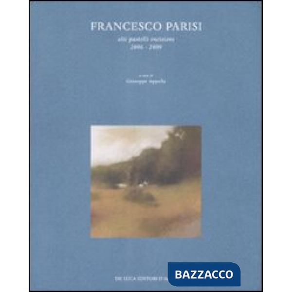 Francesco Parisi. Olii, pastelli, incisioni 2006-2009. Catalogo della mostra (Roma, 7-28 marzo 2009). Ediz. illustrata
