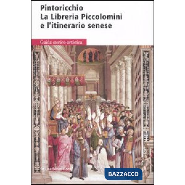Pintoricchio. La libreria Piccolomini e l'itinerario senese. Ediz. illustrata