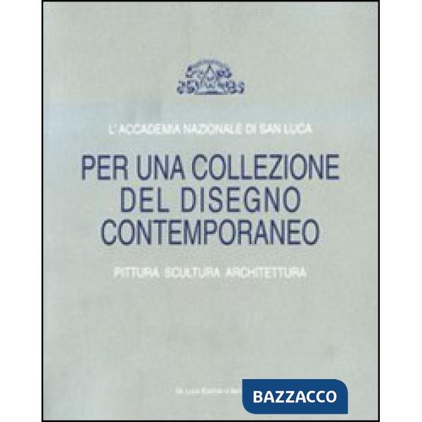 Accademia Nazionale di San Luca. Per una collezione del disegno contemporaneo. P