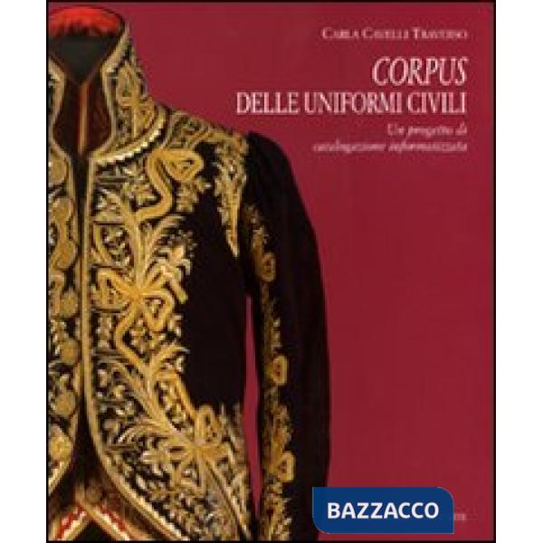 Corpus delle uniformi civili. Un progetto di catalogazione informatizzata. Ediz. illustrata