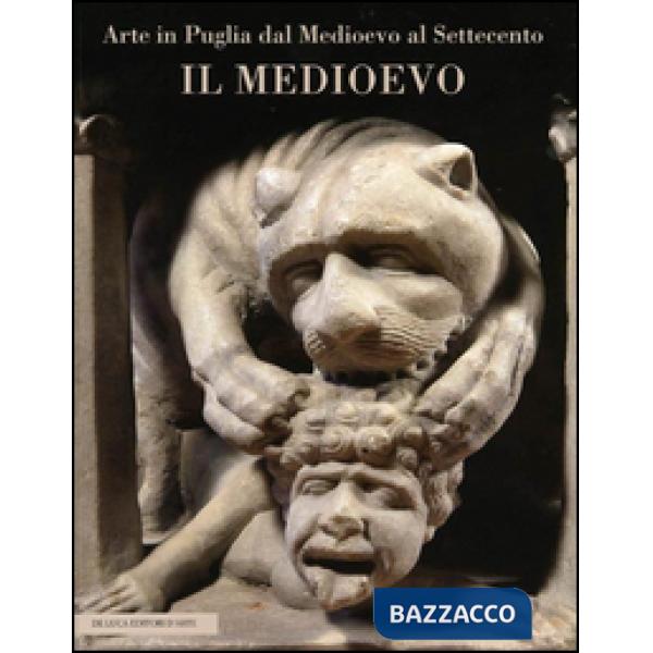 Arte in Puglia dal Medioevo al Settecento. Il Medioevo. Ediz. illustrata