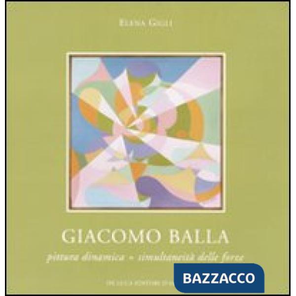Giacomo Balla. Pittura dinamica  simultaneità delle forze. Catalogo della mostra (Roma, 11 febbraio-6 marzo 2010). Ediz. illust