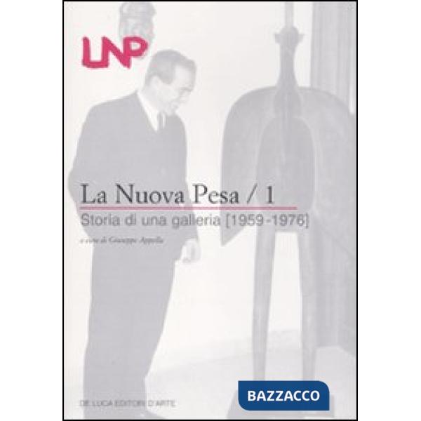 Nuova Pesa. Ediz. illustrata (La). Vol. 1: Storia di una galleria (1959-1976)