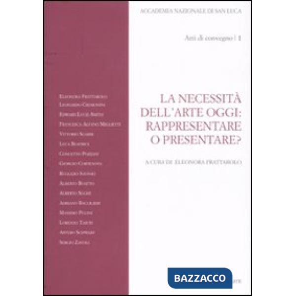 Necessità dell'arte oggi: rappresentare o presentare? Atti del Convegno (Roma, 7-8 novembre 2007) (La). Vol. 1