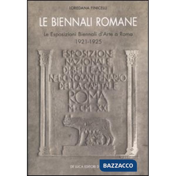 Biennali romane. Le esposizioni biennali d'arte a Roma 1921-1925. Ediz. illustra