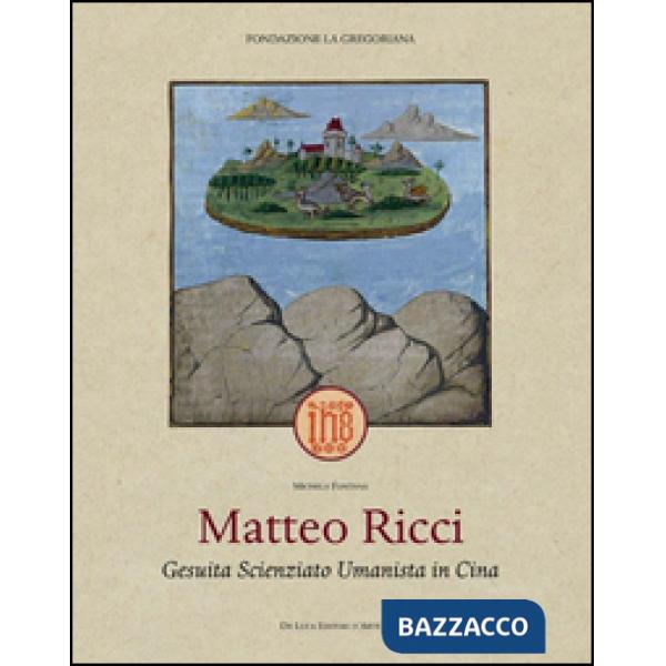 Matteo Ricci. Gesuita scienziato umanista in Cina. Ediz. illustrata