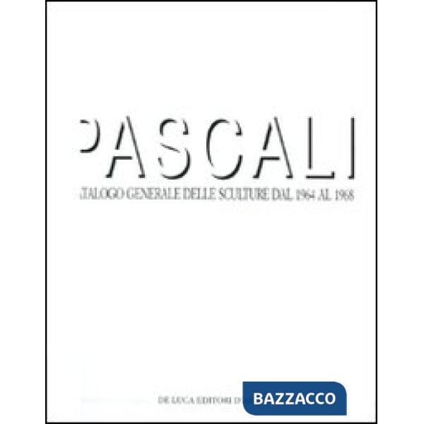 Pascali. Catalogo generale delle sculture dal 1964 al 1968. Ediz. illustrata