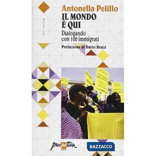 Mondo è qui. Dialogando con 100 immigrati (Il)