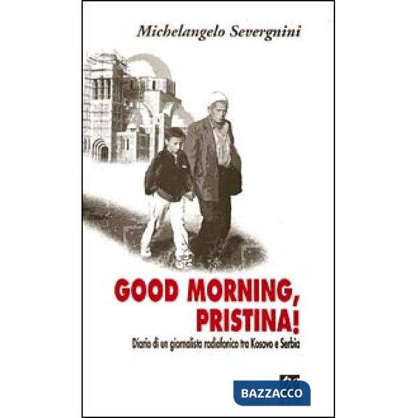 Good morning, Pristina! Diario di un giornalista radiofonico tra Kosovo e Serbia