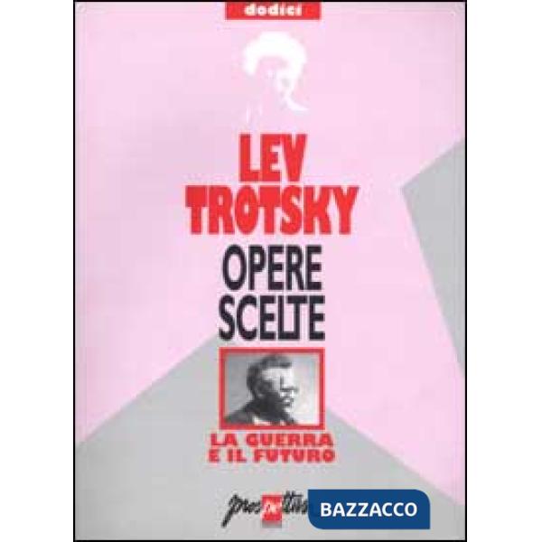 Opere scelte. Vol. 12: La guerra e il futuro