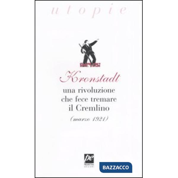 Kronstadt. Una rivoluzione che fece tremare il Cremlino (marzo 1921)