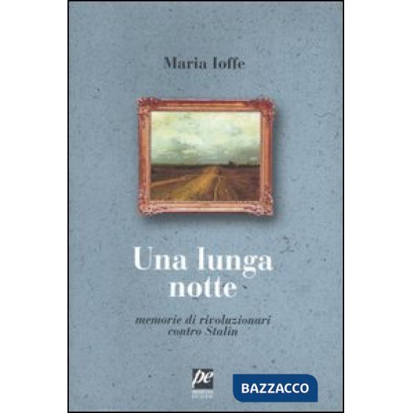 Lunga notte. Memorie di rivoluzionari contro Stalin (Una)