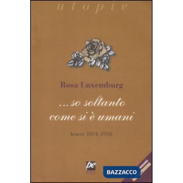 ... So soltanto come si è umani. Lettere 1891-1918