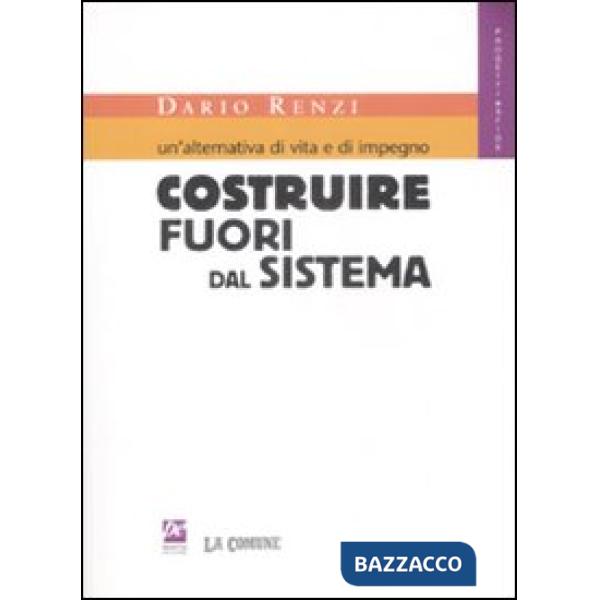 Alternativa di vita e di impegno. Costruire fuori dal sistema (Un')