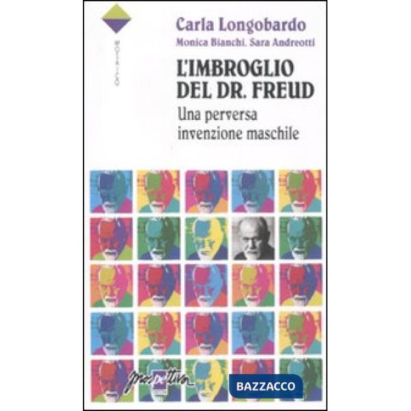 Imbroglio del Dr. Freud. Una perversa invenzione maschile (L')
