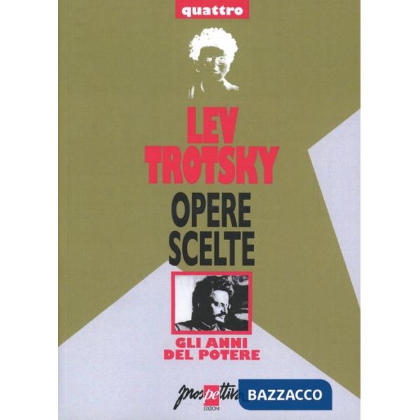 Opere scelte. Vol. 4: Gli anni del potere