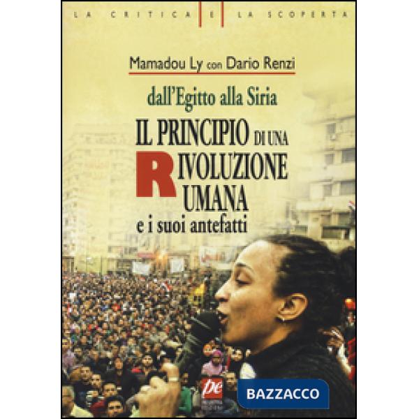 Principio di una rivoluzione umana e i suoi antefatti. Dall'Egitto alla Siria (Il)