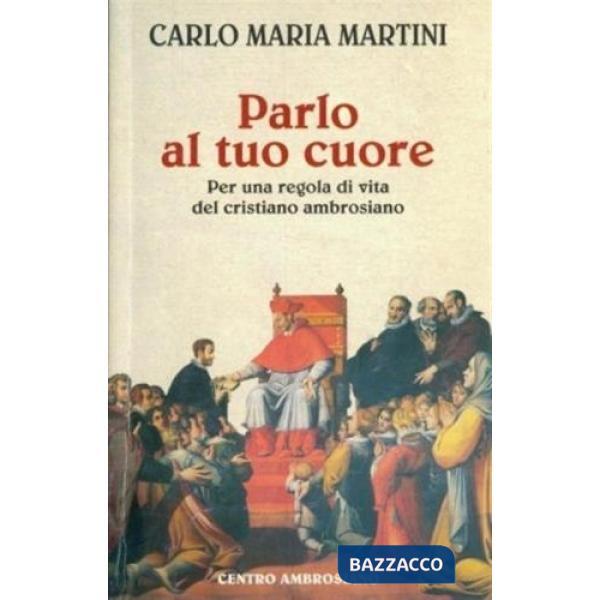 Parlo al tuo cuore. Per una regola di vita del cristiano ambrosiano